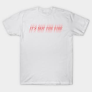 It's Not The Vibe T-Shirt